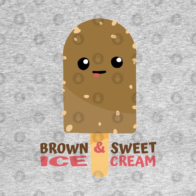 Brown And Sweet Ice Cream by KewaleeTee